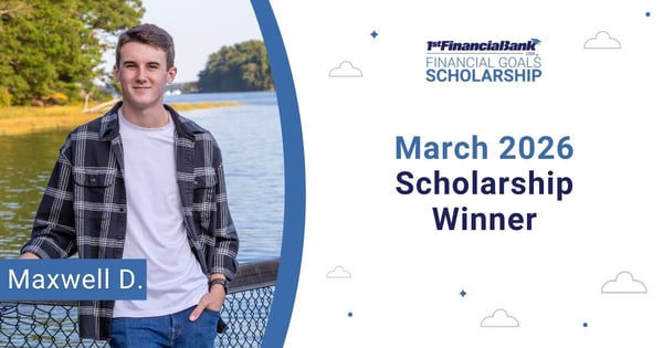 March 2026 1st Financial Bank USA Financial Goals Scholarship Winner: Maxwell D.